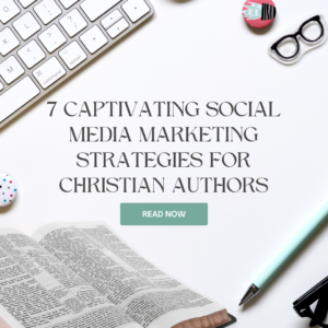 7 Captivating Social Media Marketing Strategies for Christian Authors