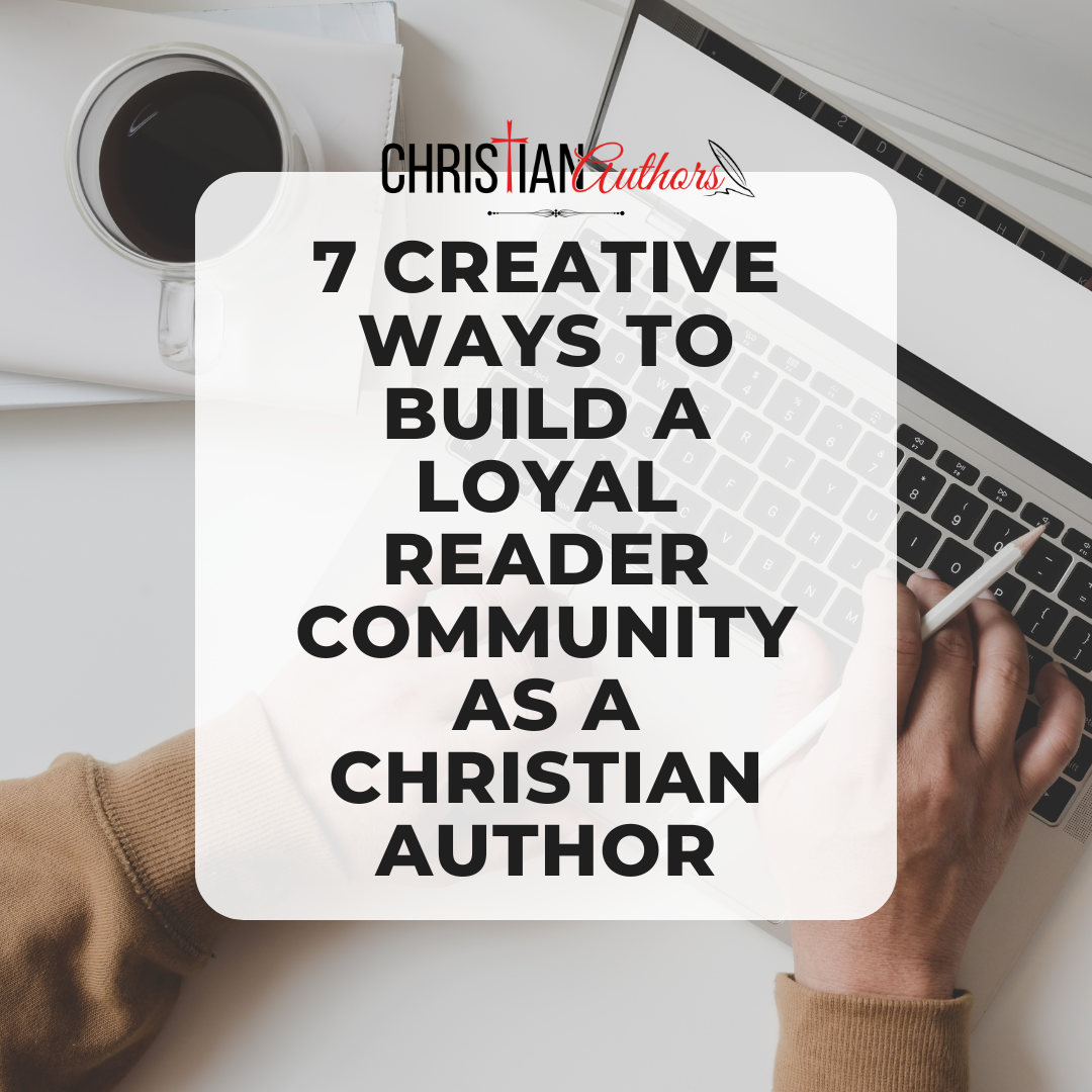 7 Creative Ways to Build a Loyal Reader Community as a Christian Author